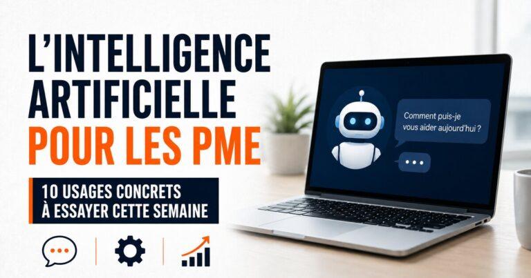 L’intelligence artificielle pour les PME : 10 usages concrets à essayer cette semaine